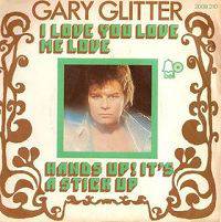 Gary Glitter : I Love You Love Me Love